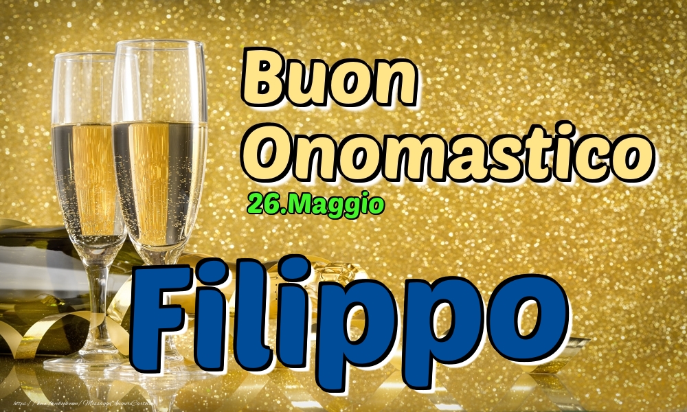 26.Maggio - Buon Onomastico Filippo! - Cartoline onomastico