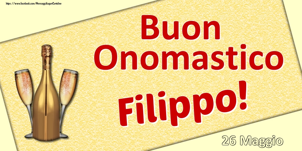 Buon Onomastico Filippo! - 26 Maggio - Cartoline onomastico