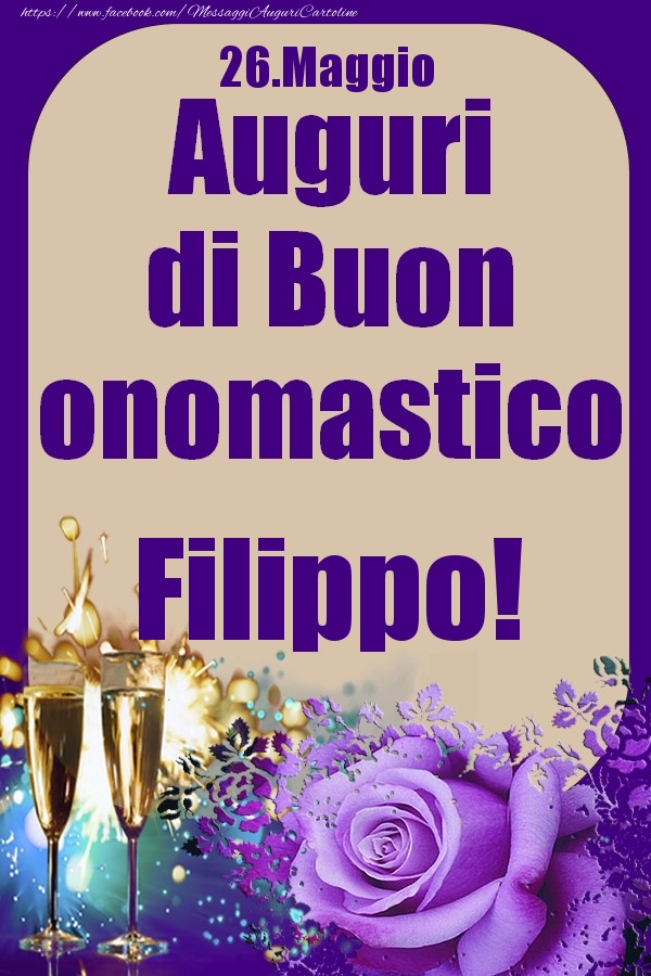 26.Maggio - Auguri di Buon Onomastico  Filippo! - Cartoline onomastico