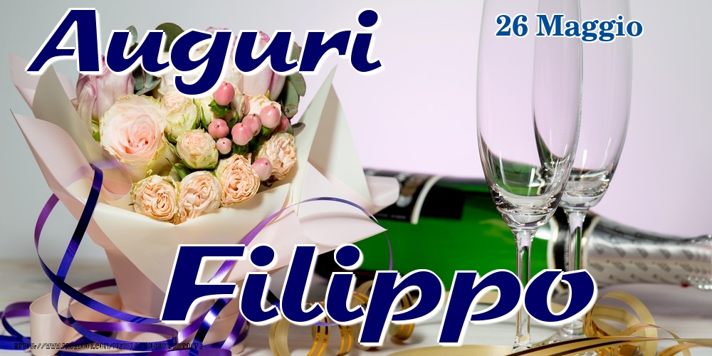 26 Maggio - Auguri Filippo! - Cartoline onomastico