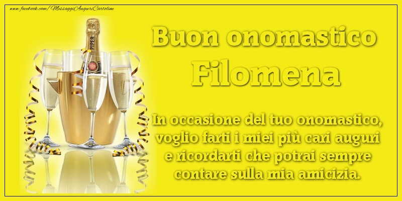 Buon onomastico Filomena. In occasione del tuo onomastico, voglio farti i miei più cari auguri e ricordarti che potrai sempre contare sulla mia amicizia. - Cartoline onomastico con champagne