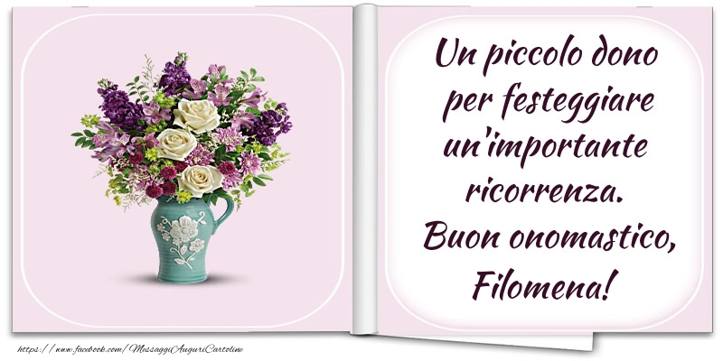 Un piccolo dono  per festeggiare un'importante  ricorrenza.  Buon onomastico, Filomena! - Cartoline onomastico con fiori