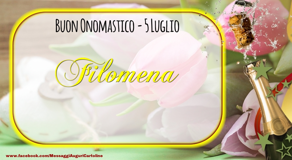 Buon Onomastico, Filomena! 5 Luglio - Cartoline onomastico