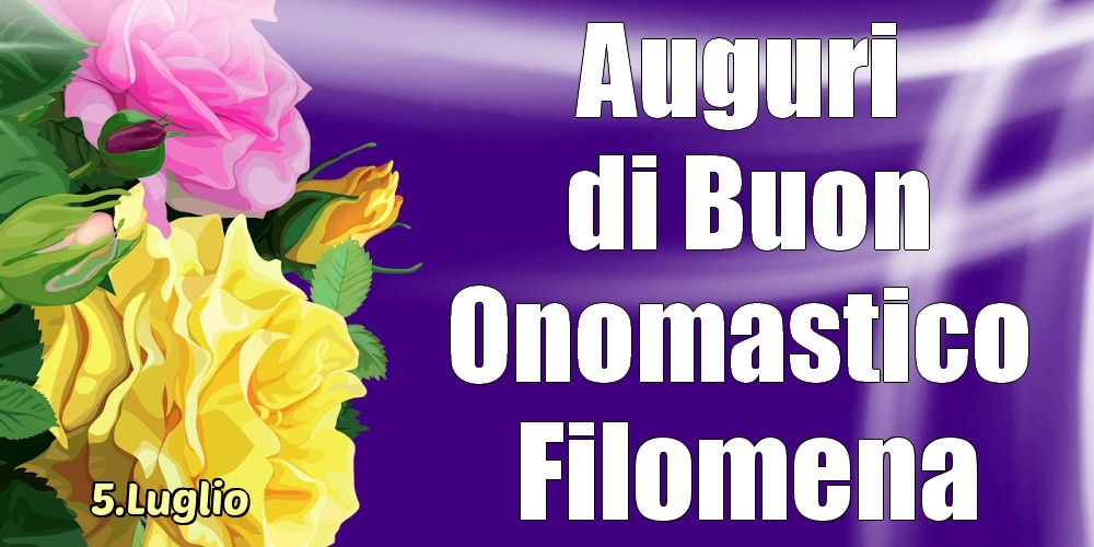 5.Luglio - La mulți ani de ziua onomastică Filomena! - Cartoline onomastico