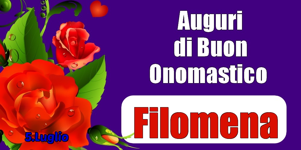 5.Luglio - Auguri di Buon Onomastico  Filomena! - Cartoline onomastico