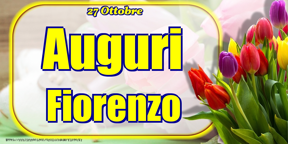 27 Ottobre - Auguri Fiorenzo! - Cartoline onomastico