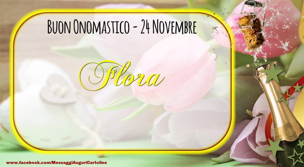 Buon Onomastico, Flora! 24 Novembre - Cartoline onomastico