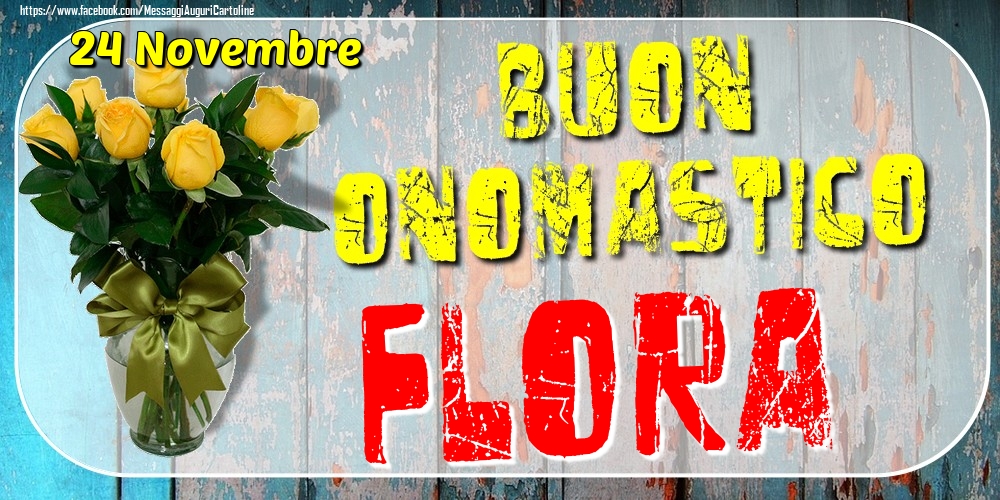 24 Novembre - Buon Onomastico Flora! - Cartoline onomastico