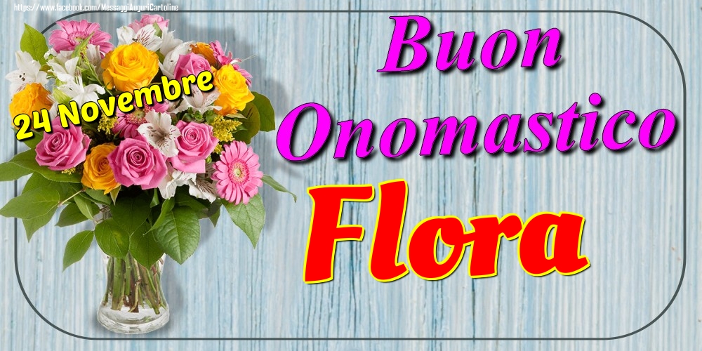 24 Novembre - Buon Onomastico Flora! - Cartoline onomastico