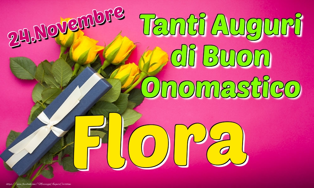 24.Novembre - Tanti Auguri di Buon Onomastico Flora - Cartoline onomastico