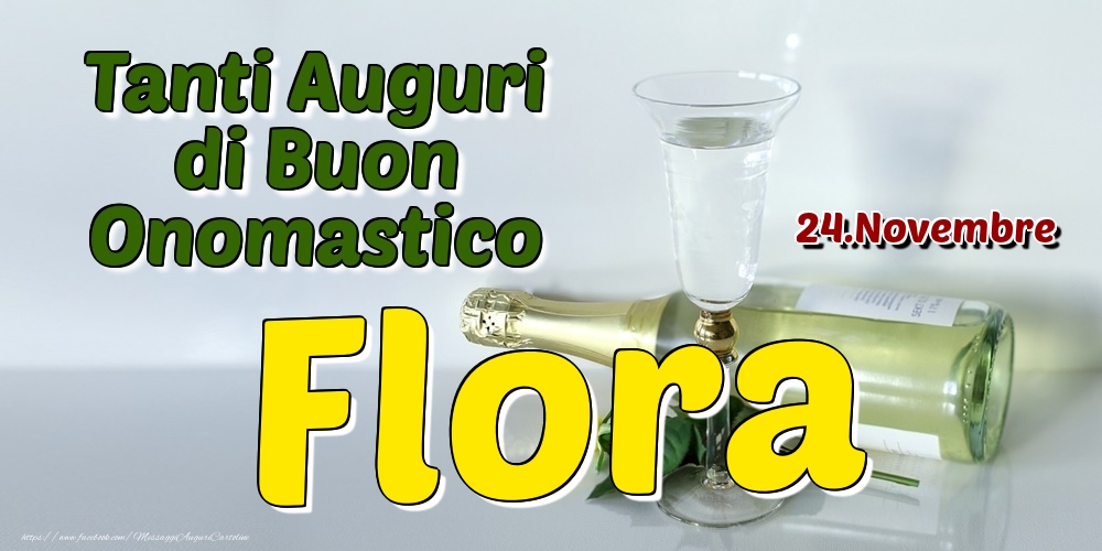 24.Novembre - Tanti Auguri di Buon Onomastico Flora - Cartoline onomastico