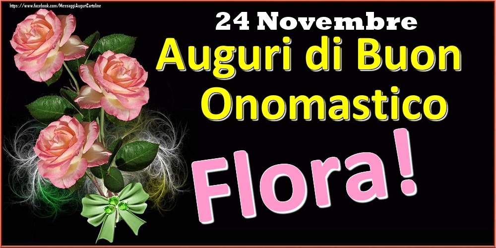 Auguri di Buon Onomastico Flora! - 24 Novembre - Cartoline onomastico