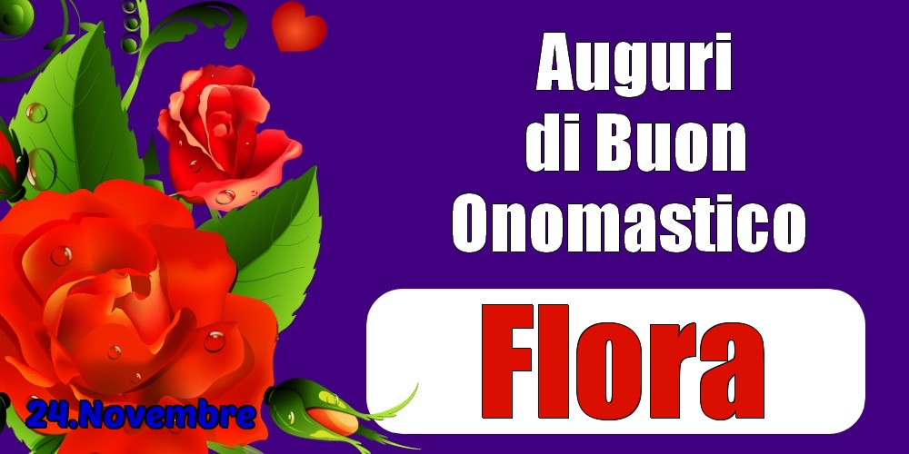 24.Novembre - Auguri di Buon Onomastico  Flora! - Cartoline onomastico