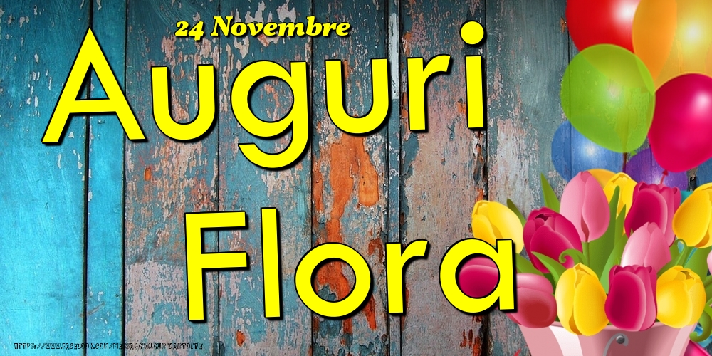 24 Novembre - Auguri Flora! - Cartoline onomastico