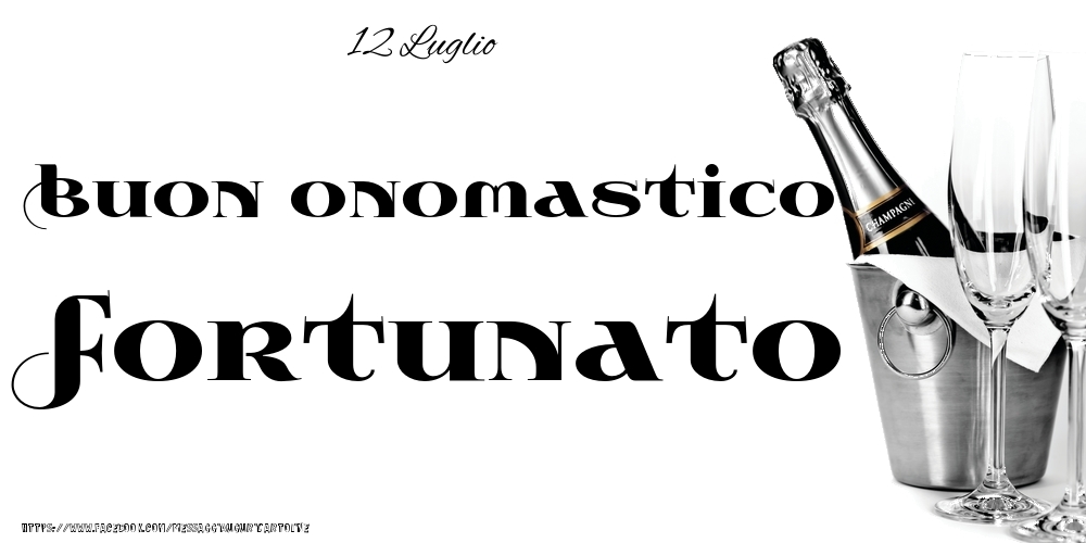 12 Luglio - Buon onomastico Fortunato! - Cartoline onomastico