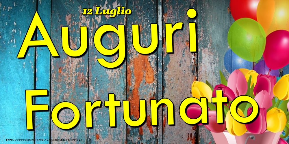 12 Luglio - Auguri Fortunato! - Cartoline onomastico