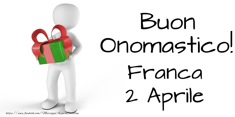 Buon Onomastico  Franca! 2 Aprile - Cartoline onomastico