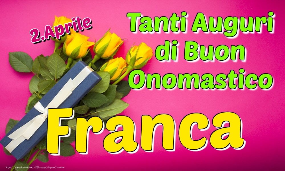 2.Aprile - Tanti Auguri di Buon Onomastico Franca - Cartoline onomastico