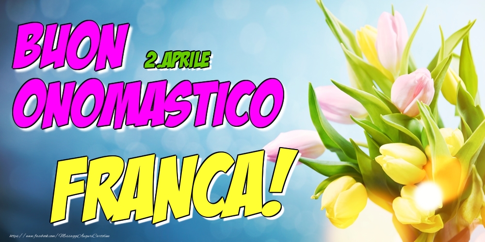 2.Aprile - Buon Onomastico Franca! - Cartoline onomastico