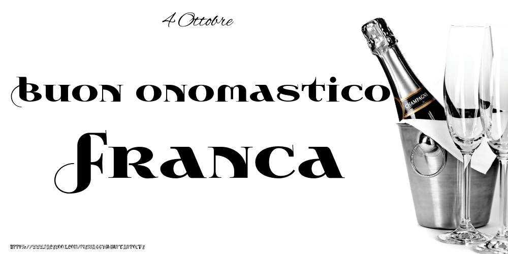 4 Ottobre - Buon onomastico Franca! - Cartoline onomastico