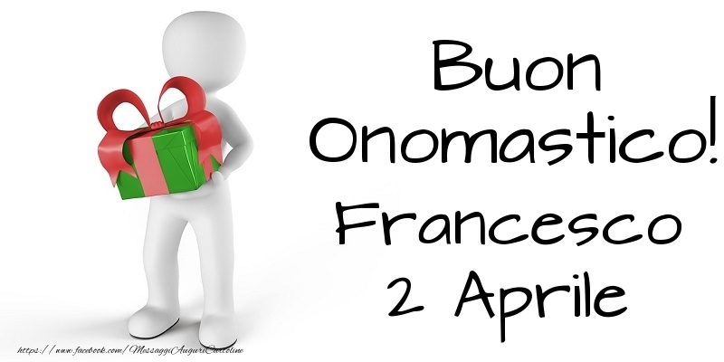 Buon Onomastico  Francesco! 2 Aprile - Cartoline onomastico