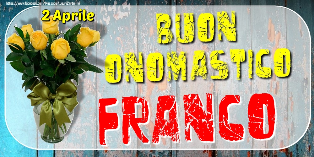 2 Aprile - Buon Onomastico Franco! - Cartoline onomastico