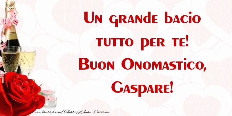 Un grande bacio tutto per te! Buon Onomastico, Gaspare - Cartoline onomastico con champagne