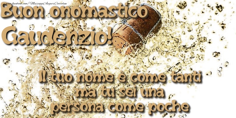 Il tuo nome è come tanti ma tu sei una persona come poche. Buon onomastico Gaudenzio - Cartoline onomastico con champagne