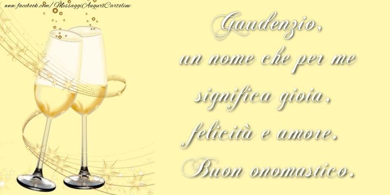 Gaudenzio, un nome che per me significa gioia, felicità e amore. Buon onomastico. - Cartoline onomastico con champagne