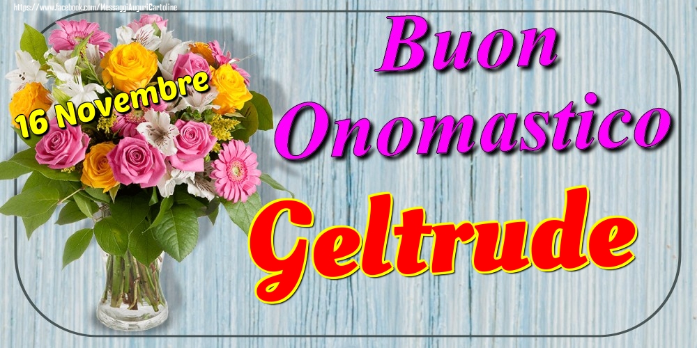 16 Novembre - Buon Onomastico Geltrude! - Cartoline onomastico