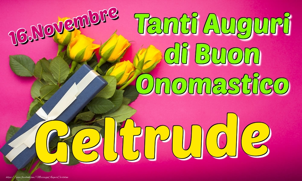 16.Novembre - Tanti Auguri di Buon Onomastico Geltrude - Cartoline onomastico