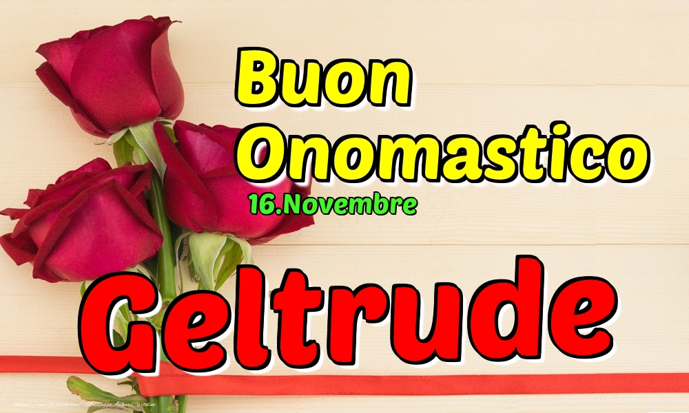 16.Novembre - Buon Onomastico Geltrude! - Cartoline onomastico