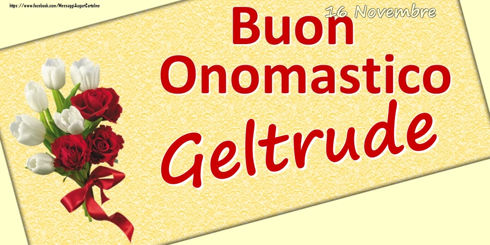 16 Novembre: Buon Onomastico Geltrude - Cartoline onomastico