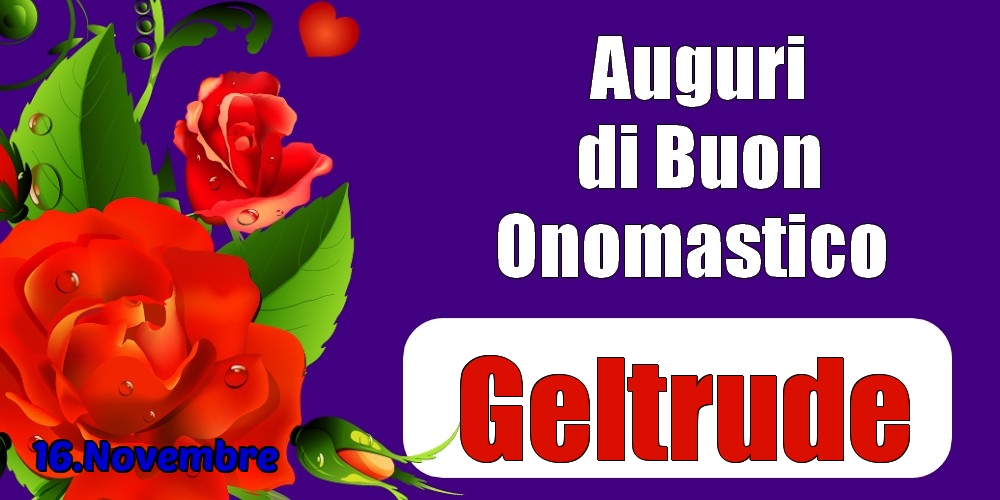 16.Novembre - Auguri di Buon Onomastico  Geltrude! - Cartoline onomastico