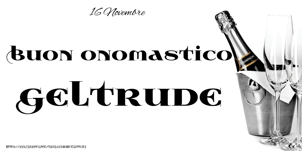 16 Novembre - Buon onomastico Geltrude! - Cartoline onomastico