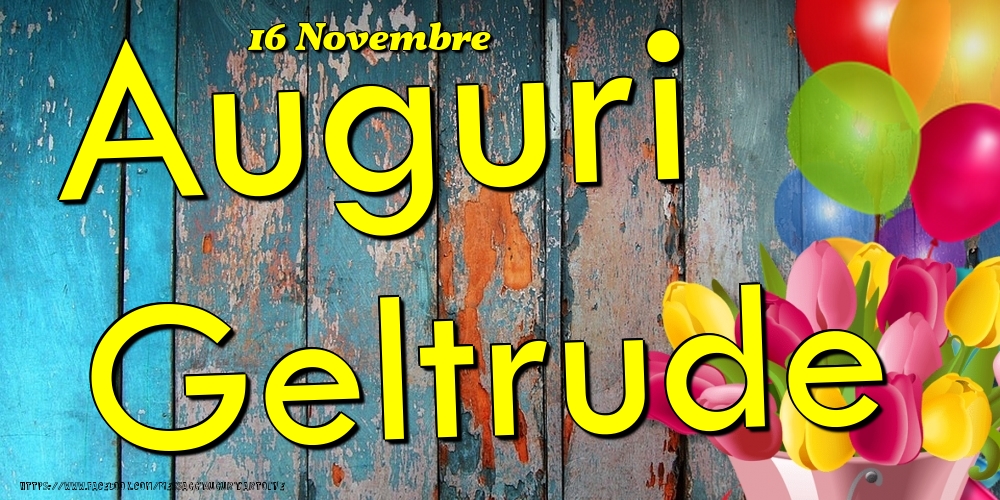 16 Novembre - Auguri Geltrude! - Cartoline onomastico