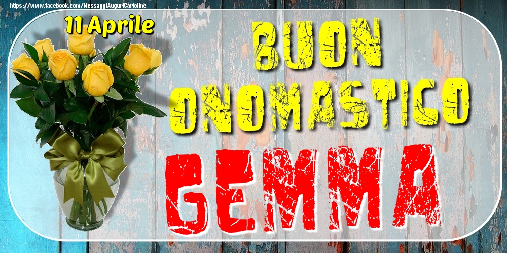 11 Aprile - Buon Onomastico Gemma! - Cartoline onomastico