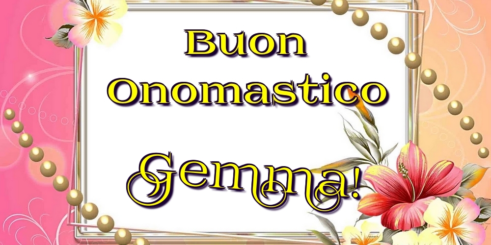 Buon Onomastico Gemma! - Cartoline onomastico con fiori