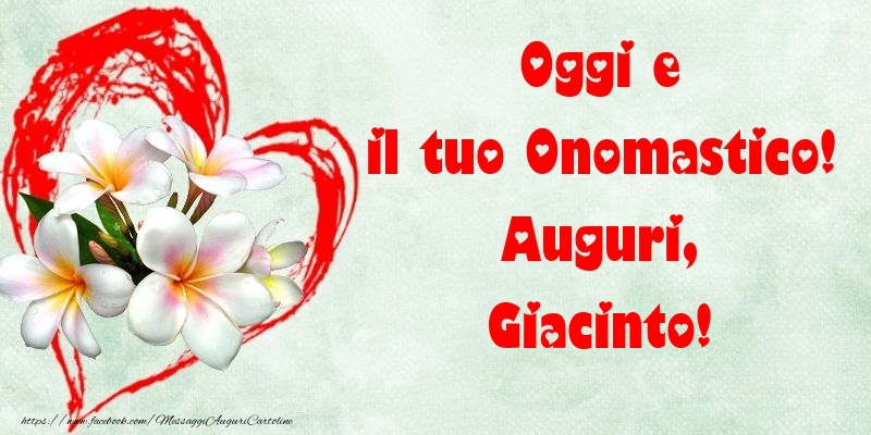 Oggi e il tuo Onomastico! Auguri, Giacinto - Cartoline onomastico con fiori