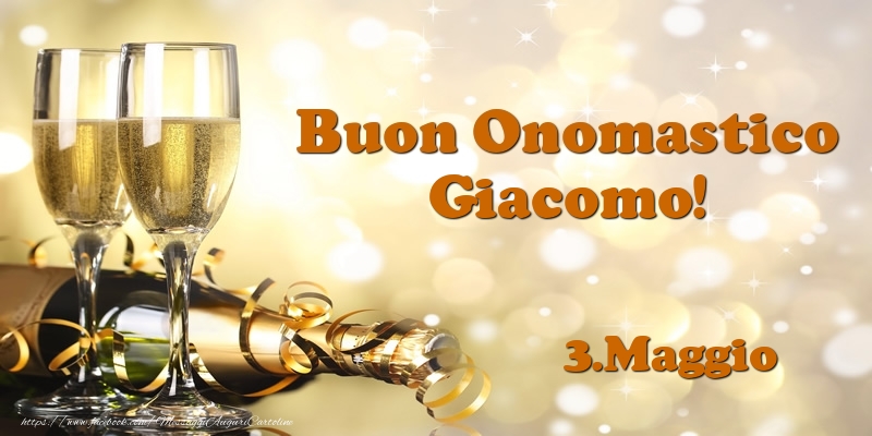 3.Maggio  Buon Onomastico Giacomo! - Cartoline onomastico