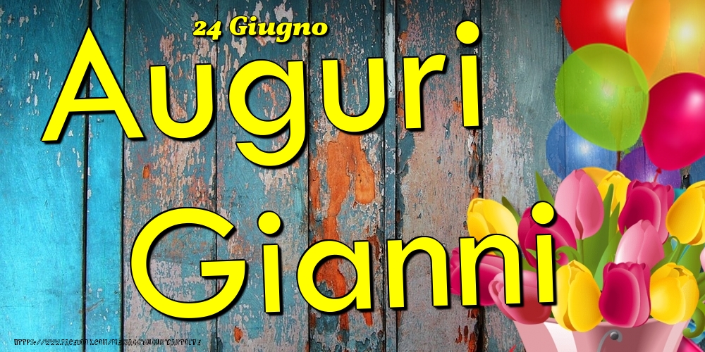 24 Giugno - Auguri Gianni! - Cartoline onomastico