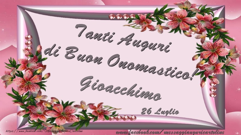 Tanti Auguri di Buon Onomastico! 26 Luglio Gioacchimo - Cartoline onomastico