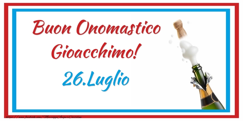 Buon Onomastico Gioacchimo! 26.Luglio - Cartoline onomastico