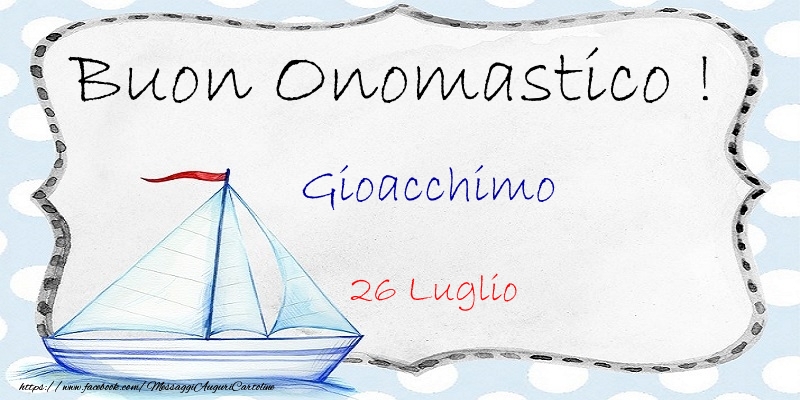 Buon Onomastico  Gioacchimo! 26 Luglio - Cartoline onomastico