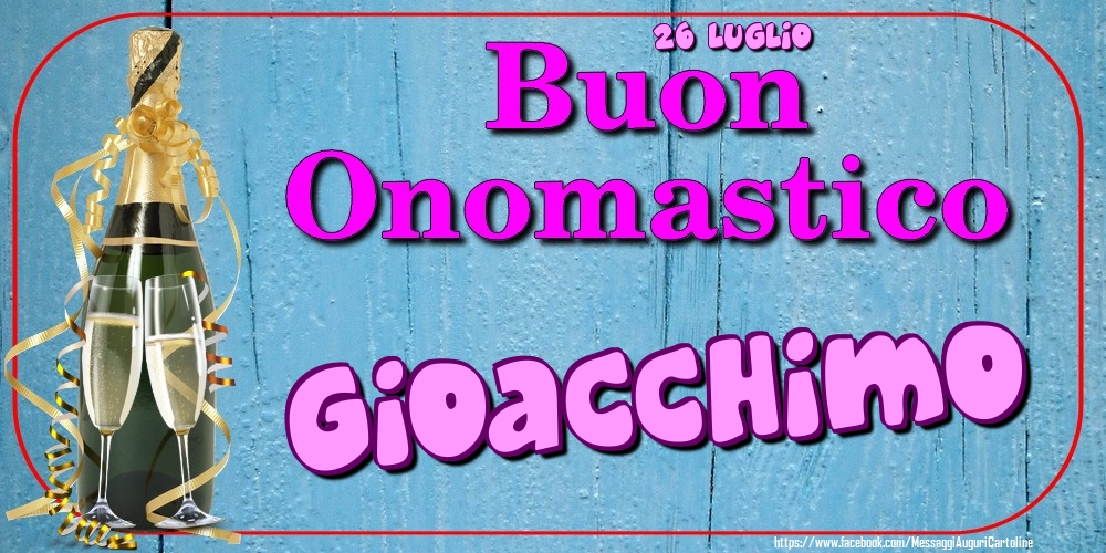 26 Luglio - Buon Onomastico Gioacchimo! - Cartoline onomastico