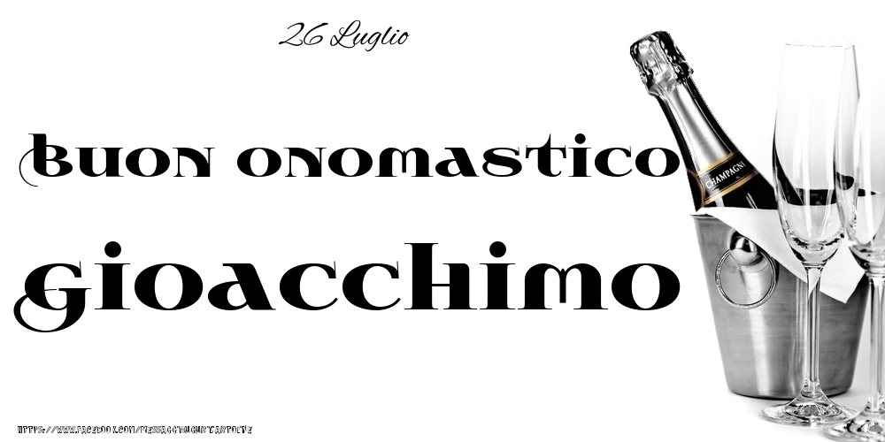 26 Luglio - Buon onomastico Gioacchimo! - Cartoline onomastico