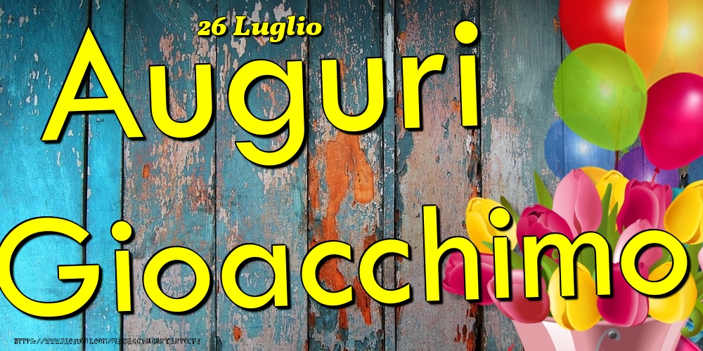 26 Luglio - Auguri Gioacchimo! - Cartoline onomastico