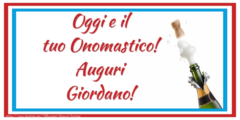 Oggi e il tuo Onomastico! Auguri Giordano! - Cartoline onomastico con champagne