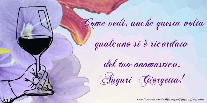 Come vedi, anche questa volta qualcuno si è ricordato del tuo onomastico. Giorgetta - Cartoline onomastico con champagne