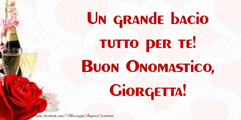 Un grande bacio tutto per te! Buon Onomastico, Giorgetta - Cartoline onomastico con champagne